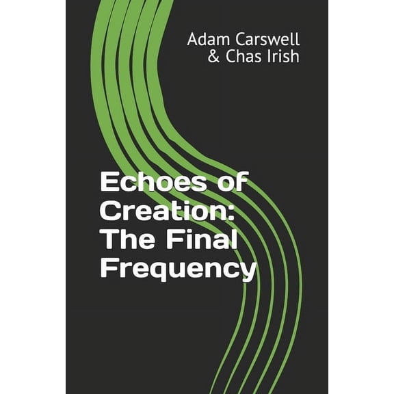Echoes of Creation: The Final Frequency, (Paperback)