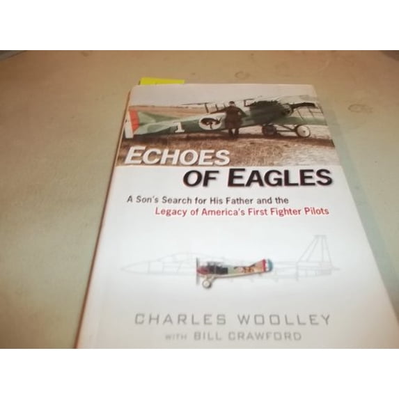 Pre-Owned Echoes of Eagles: A Son's Search for His Father and the Legacy of America's First Fighter Pilots (Hardcover) 0525947574 9780525947578