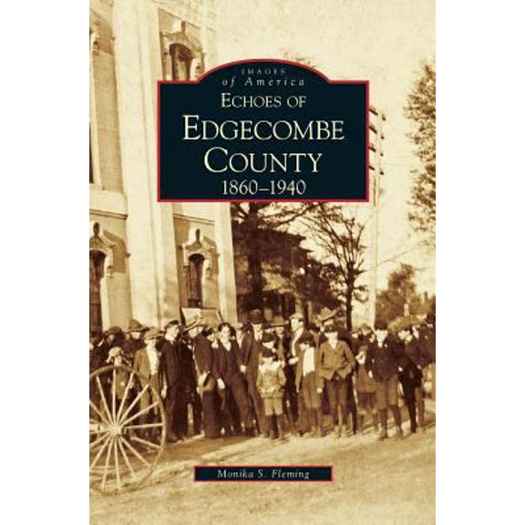 Pre-Owned Echoes of Edgecombe County: 1860-1940 (Hardcover) 1531633587 9781531633585