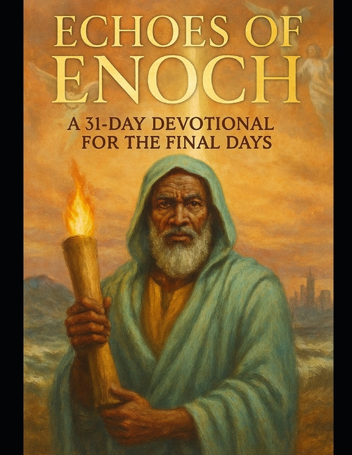 Echoes of Enoch: A 31-Day Devotional for the Final Days: Subtitle: Walking Righteously in a Corrupt World, (Paperback)