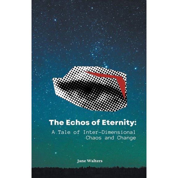 Echoes of Eternity The Echoes of Eternity: A Tale of Inter-Dimensional Chaos and Change, (Paperback)