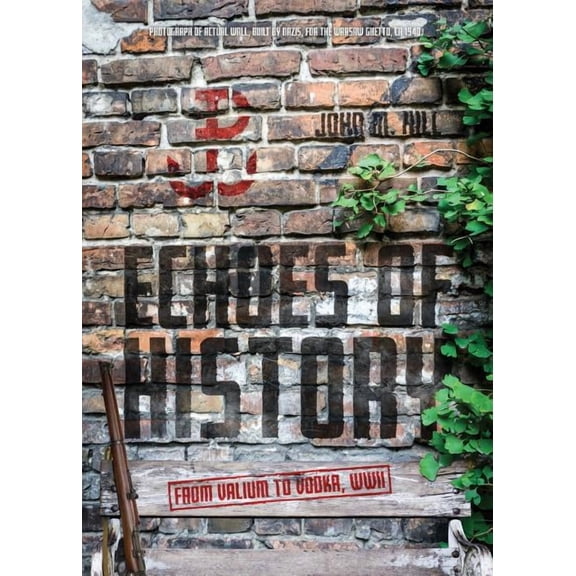 Echoes of History: From Valium to Vodka, WWII., (Paperback)