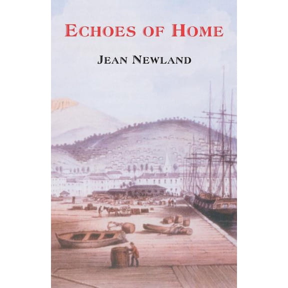 Echoes of Home : The Story of Ellen, the Transported Daughter of the Trumpeter of Selborne, Hampshire