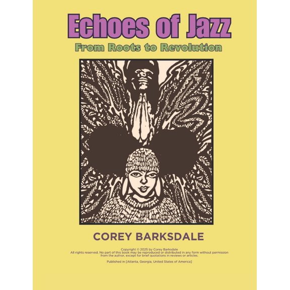 Echoes of Jazz: From Roots to Revolution: Tracing the Roots, Revolution, and Legacy of a Timeless Art Form, (Paperback)