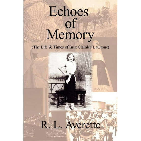 Echoes of Memory : The Life & Times of Inez Claralee Lagrone