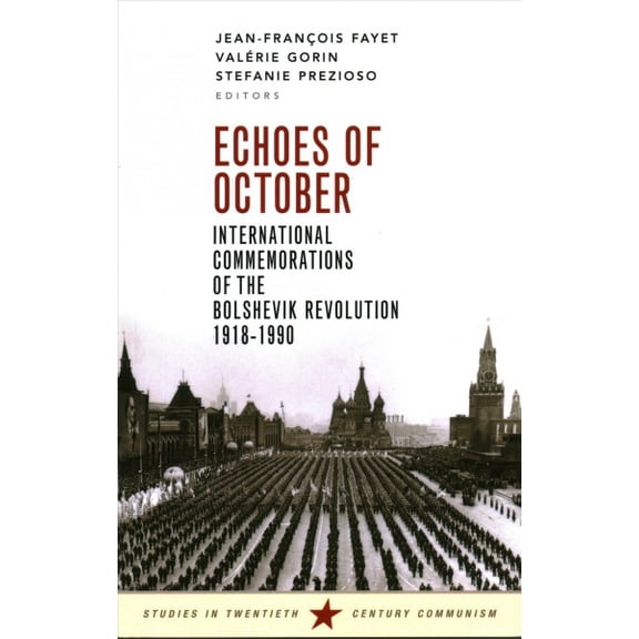 Echoes of October : International Commemorations of the Bolshevik Revolution 1918-1990