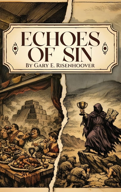 Echoes of Sin: Exploring Biblical Times, Human Choices, and Lasting Consequences, (Hardcover)