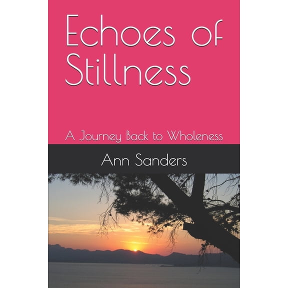Echoes of Stillness: A Journey Back to Wholeness, (Paperback)