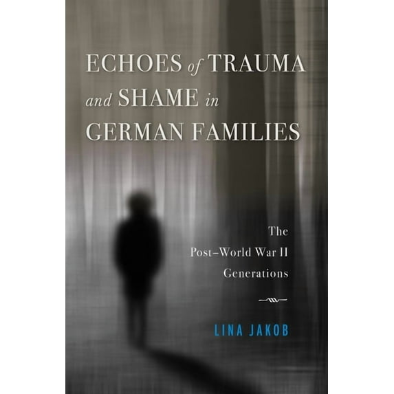 Echoes of Trauma and Shame in German Families: The Post-World War II Generations, (Paperback)
