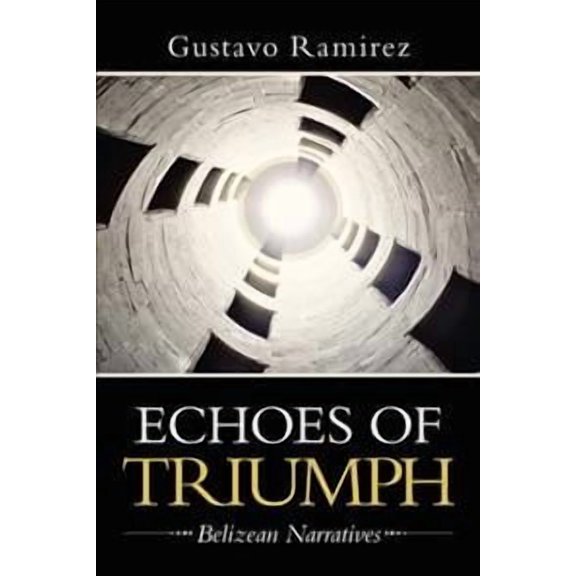 Echoes of Triumph : Belizean Narratives