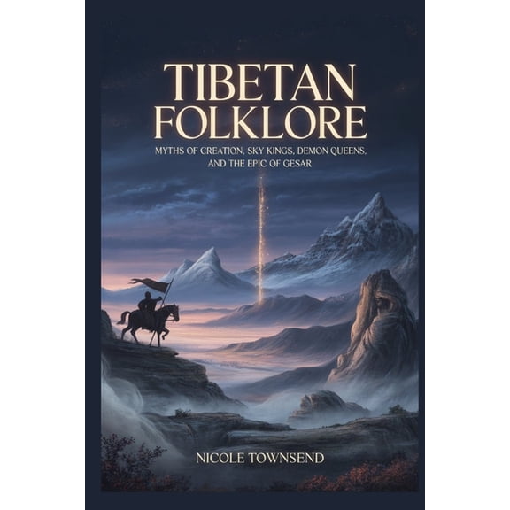 Echoes of the Ancient World Tibetan Folklore: Myths of Creation, Sky Kings, Demon Queens, and the Epic of Gesar, (Paperback)