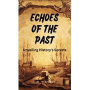Echoes of the Past Unveiling Historys Secrets, Hardcover