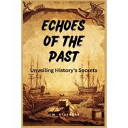 Echoes of the Past Unveiling Historys Secrets Large Print Edition, Paperback