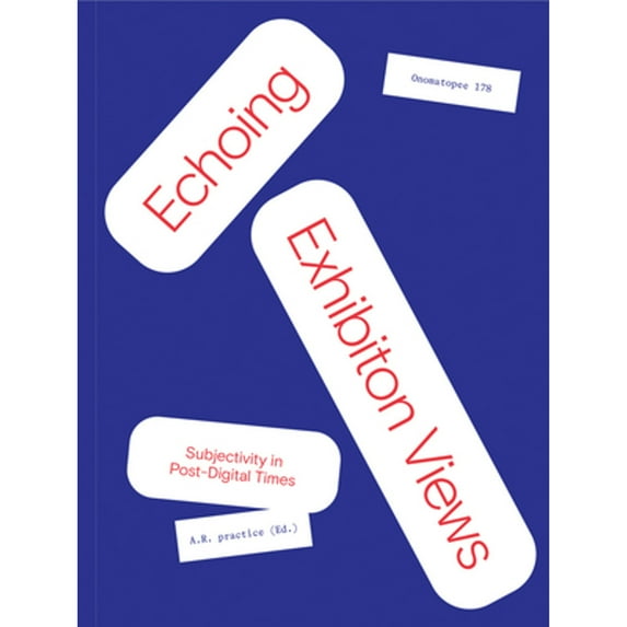 Pre-Owned Echoing Exhibition Views: Subjectivity in Post-Digital Times (Paperback) by A R Practice, Melanie Bühler, Joao Enxuto