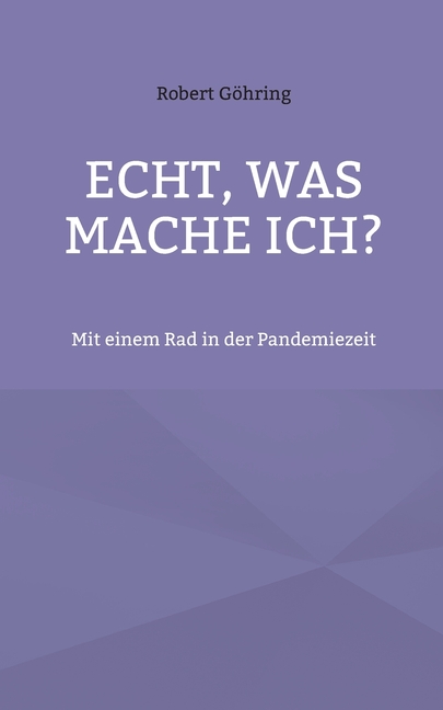 Echt, was mache ich?: Mit einem Rad in der Pandemiezeit, (Paperback)