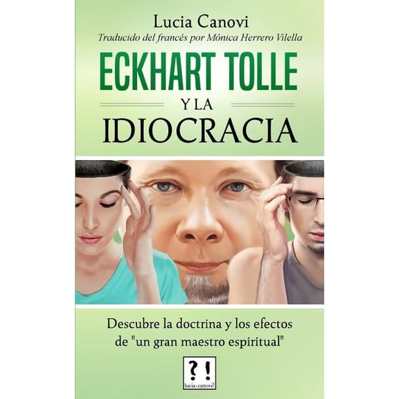 Eckhart Tolle y la idiocracia : Descubre La Doctrina Y Los Efectos De Un Gran Maestro Espiritual