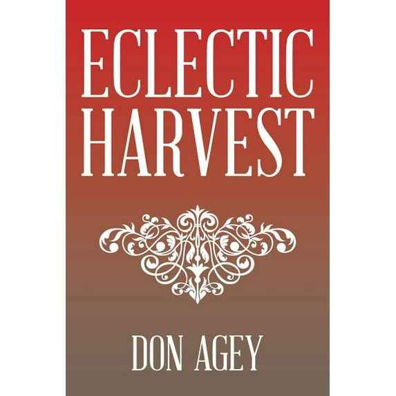 Eclectic Harvest Author By Don Agey,