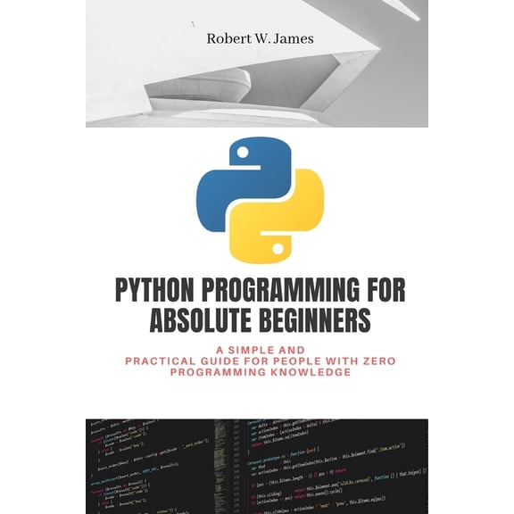Eclectic Programming: Python Programming for Absolute Beginners: A simple and practical guide for people with zero programming knowledge (Paperback)
