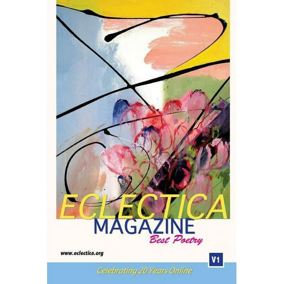 Eclectica Magazine Best of Anthologies Eclectica Magazine Best Poetry: V1 Celebrating 20 Years Online, Book 3, (Paperback)