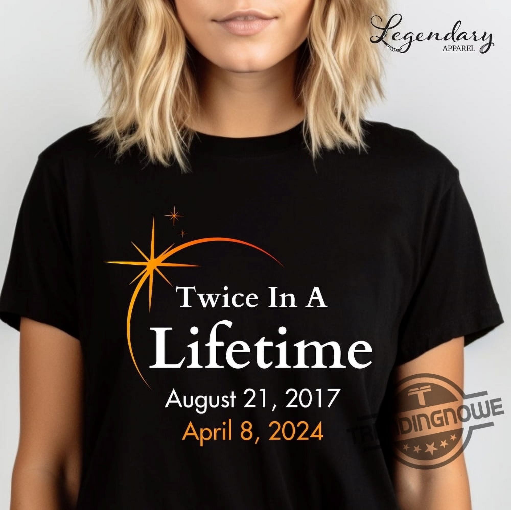Eclipse Shirts 2024 Twice In A Lifetime Solar Eclipse Tshirts April 8th