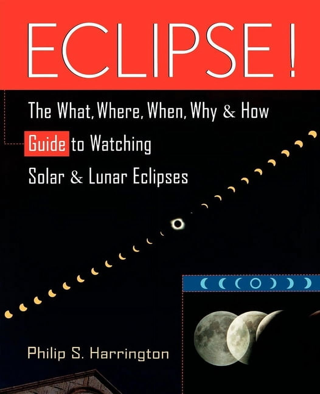 Eclipse!: The What, Where, When, Why, and How Guide to Watching Solar ...