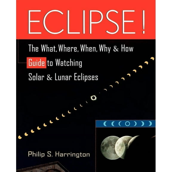 Eclipse!: The What, Where, When, Why, and How Guide to Watching Solar and Lunar Eclipses, (Paperback)