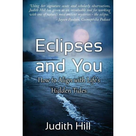Eclipses and You: How to Align with Life's Hidden Tides, (Paperback)
