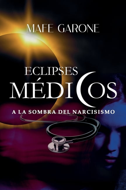 Eclipses mÃ©dicos: a la sombra del narcisismo (Una novela de suspenso e intriga, inspirado en hechos reales), (Paperback)