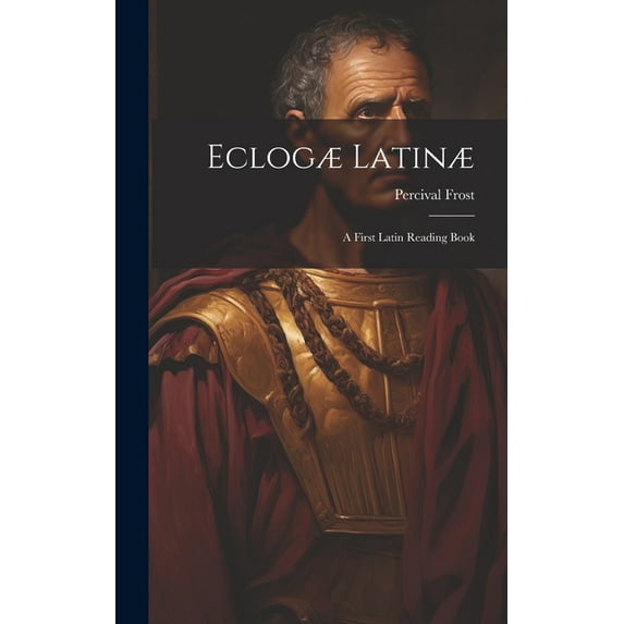 Eclogæ Latinæ : A First Latin Reading Book (Hardcover)