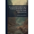thumbnail image 1 of Ecloga Historica Qua Fabula Pontificia De Luca Pictore Exploditur : Accedit Observatio Ad Locum Luc. Ii. 14 (Paperback), 1 of 1