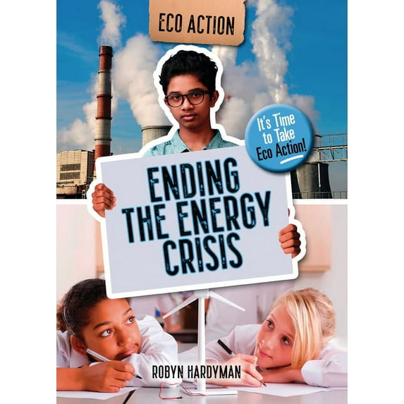 Eco Action: Ending the Energy Crisis: It's Time to Take Eco Action! (Hardcover)