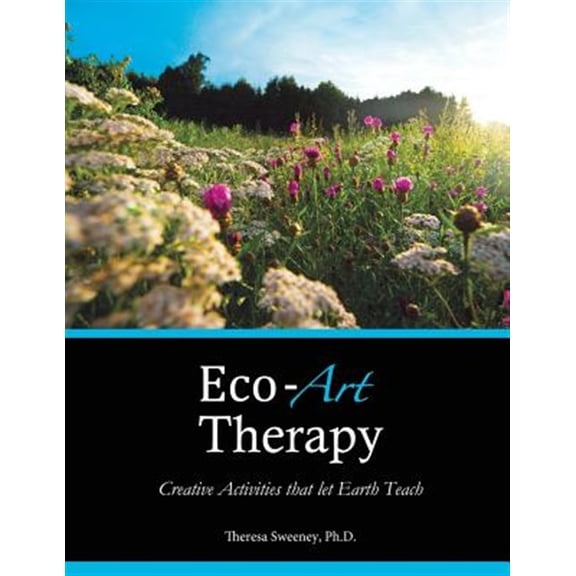 Eco-Art Therapy: Creative Activities that let Earth Teach (Paperback)