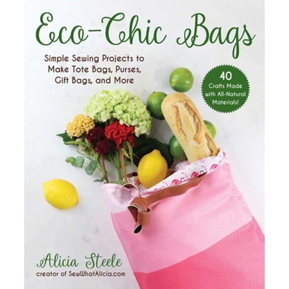 Pre-Owned Eco-Chic Bags: Simple Sewing Projects to Make Tote Bags, Purses, Gift Bags, and More (Paperback) 1510757902 9781510757905