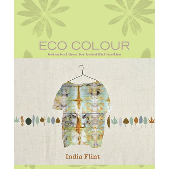 Pre-Owned Eco Colour: Botanical Dyes for Beautiful Textiles (Hardcover) 1596683309 9781596683303