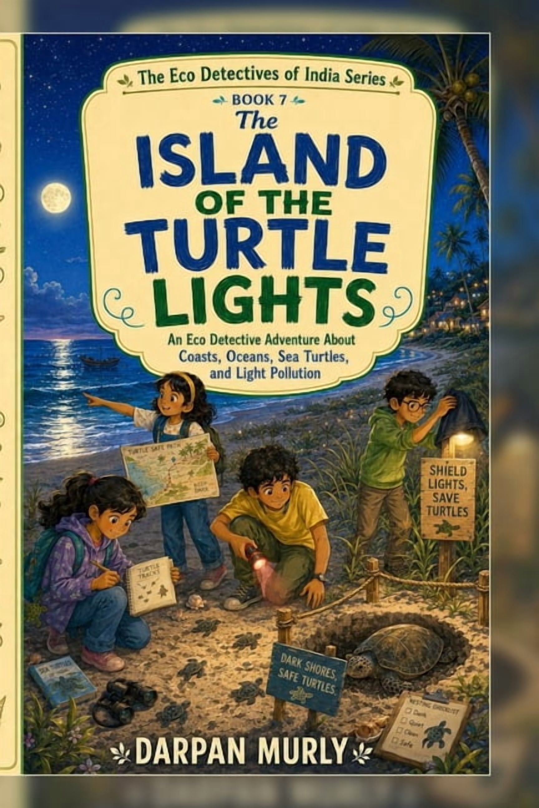 The Eco Detectives of India The Island of the Turtle Lights: An Eco Detective Adventure About Coasts, Oceans, Sea Turtles and Light Pollution, Book 7, (Paperback)