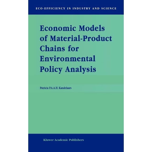 Eco-Efficiency in Industry and Science Economic Models of Material-Product Chains for Environmental Policy Analysis, Book 4, (Hardcover)