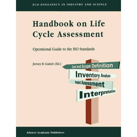 Eco-Efficiency in Industry and Science Handbook on Life Cycle Assessment: Operational Guide to the ISO Standards, Book 7, (Paperback)