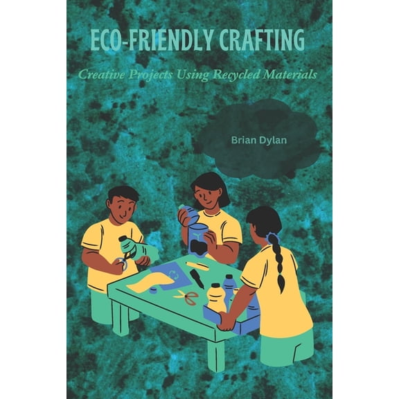 Eco-Friendly Crafting: Creative Projects Using Recycled Materials, (Paperback)