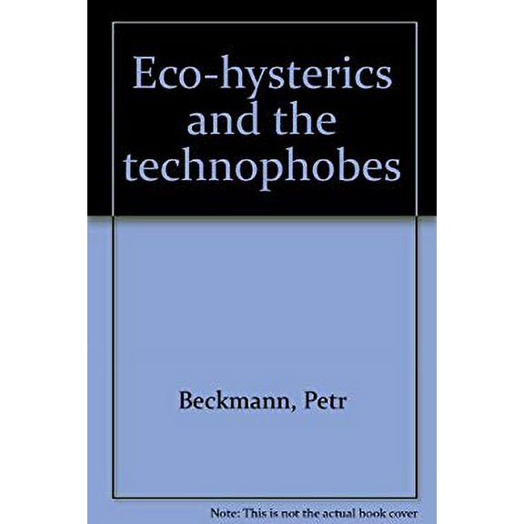 Pre-Owned Eco-Hysterics and the Technophobes (Hardcover) 9780911762150