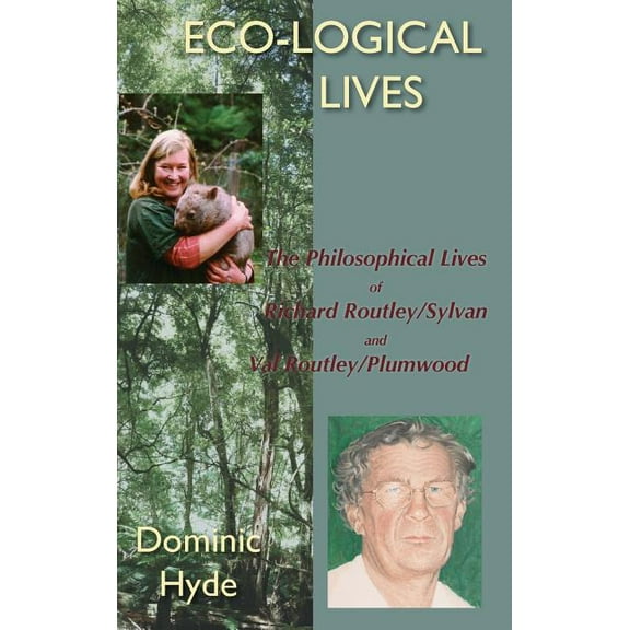 Eco-Logical Lives. the Philosophical Lives of Richard Routley/Sylvan and Val Routley /Plumwood. (Hardcover)