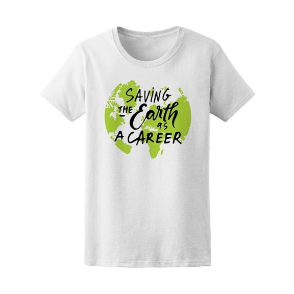 Eco Saving The Earth As A Career T-Shirt Women -Image by Shutterstock, Female XX-Large