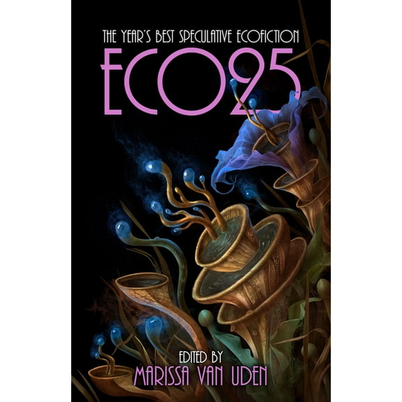 Eco: The Year's Best Speculative Ecofict Eco25: The Year's Best Speculative Ecofiction, (Paperback)