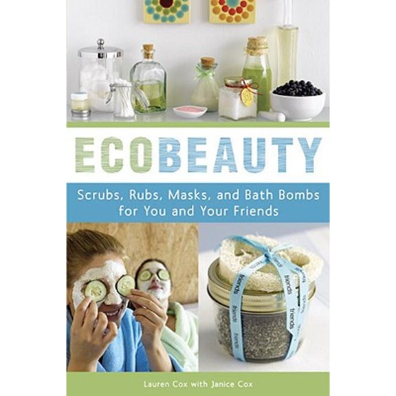 Pre-Owned EcoBeauty : Scrubs, Rubs, Masks, Rinses, and Bath Bombs for You and Your Friends