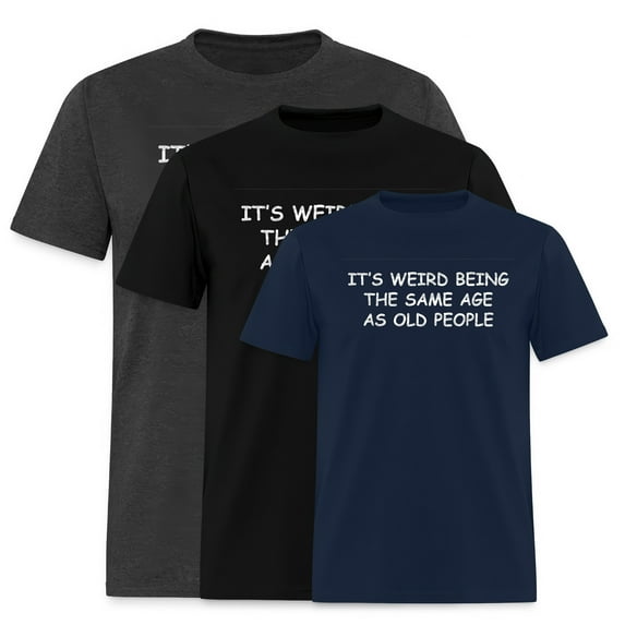 EcoLoom It's Weird Being The Same Age As Old People Old Person Shirt Sarcastic Short Sleeve Unisex T Shirt