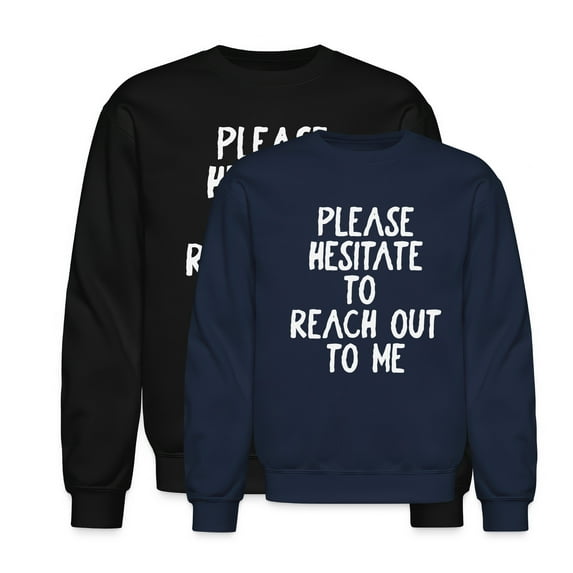 EcoLoom Please Hesitate To Reach Out To Me Long Sleeve Unisex Midweight Crewneck Sweatshirt