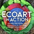 thumbnail image 1 of Ecoart in Action: Activities, Case Studies, and Provocations for Classrooms and Communities, (Paperback), 1 of 1