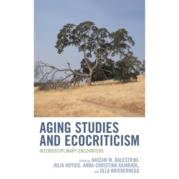 Ecocritical Theory and Practice Aging Studies and Ecocriticism: Interdisciplinary Encounters, (Hardcover)