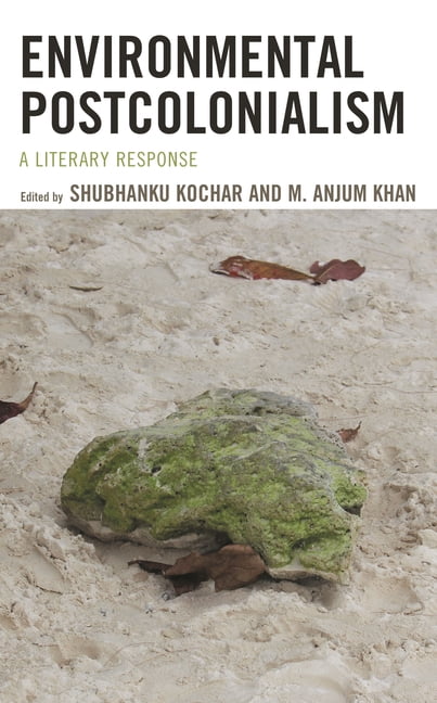 Ecocritical Theory and Practice Environmental Postcolonialism: A ...