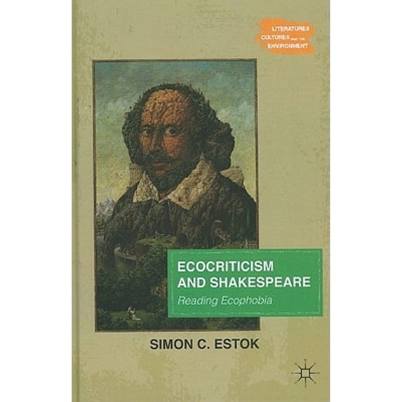 Pre-Owned Ecocriticism and Shakespeare: Reading Ecophobia (Hardcover 9780230112568) by Simon C Estok