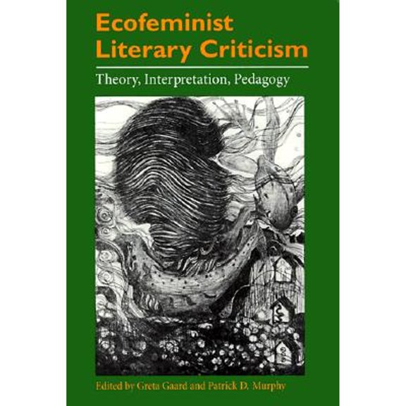 Pre-Owned Ecofeminist Literary Criticism: Theory, Interpretation, Pedagogy (Environment Human Condition), 9780252067082, 0252067088, Paperback, First Edition edition